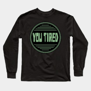 You tired 11 fanart Long Sleeve T-Shirt